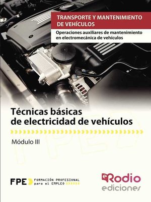 cover image of Técnicas básicas de electricidad de vehículos. Operaciones auxiliares de mantenimiento en electromecánica de vehículos. Transporte y mantenimiento de vehículos